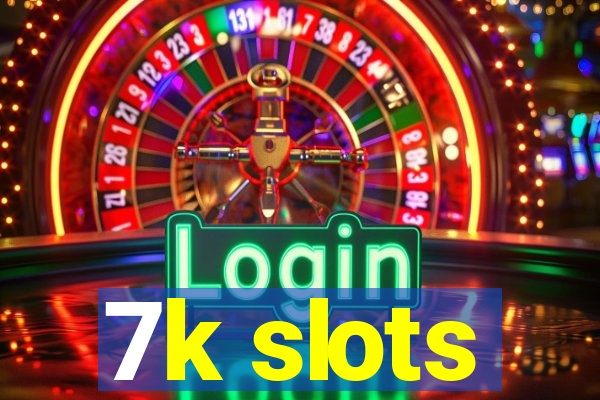 7k slots